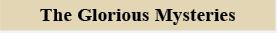 The Glorious Mysteries The Glorious Mysteries