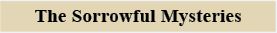 The Sorrowful Mysteries The Sorrowful Mysteries